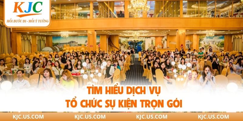 Tổ chức sự kiện đảm bảo toàn diện và chuyên nghiệp