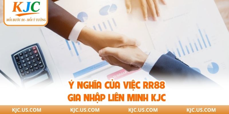 Ý nghĩa của việc RR88 gia nhập liên minh KJC